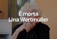 E' morta Lina Wertmuller © ANSA