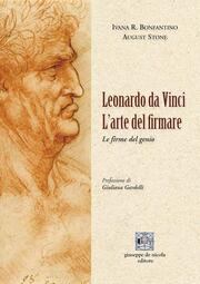 'Leonardo da Vinci L' arte del firmare', di Ivana R. Bonfantino e August Stone, Giuseppe De Nicola editore, 25,00 euro.