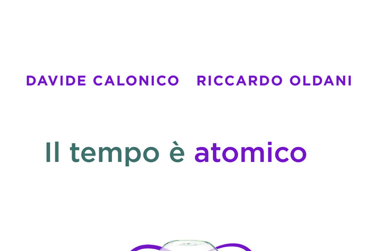 'Il tempo è atomico. Breve storia della misura del tempo ', di Davide Calonico (Hoepli, 250 pagine, 18 euro) - RIPRODUZIONE RISERVATA