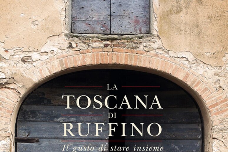 La Toscana di Ruffino - RIPRODUZIONE RISERVATA