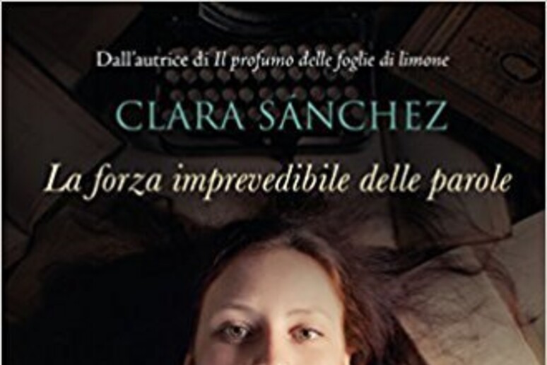 La copertina de  'La forza imprevedibile delle parole ' di Clara Sanchez - RIPRODUZIONE RISERVATA