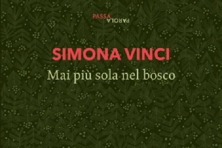 La copertina del libro di Simona Vinci  'Mai più sola nel bosco ' - RIPRODUZIONE RISERVATA