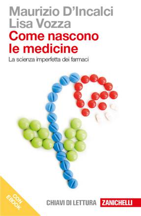 “Come nascono le medicine. La scienza imperfetta dei farmaci', di Maurizio D'Incalci e Lisa Vozza  (Zanichelli, 229 pagine, 12,90 euro)